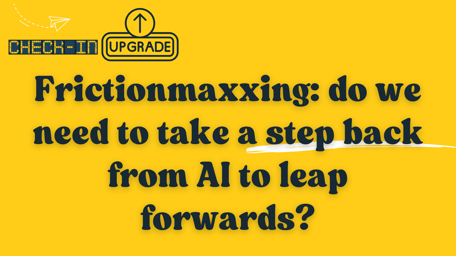 Frictionmaxxing: Do We Need to Take a Step Back from AI to Leap Forwards?